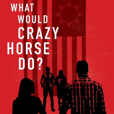 What Would Crazy Horse Do? presented by Kansas City Repertory Theatre at Copaken Stage, Kansas City MO