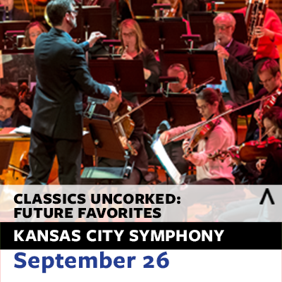 Kansas City Symphony presents Classics Uncorked: Future Favorites presented by Kansas City Symphony at Kauffman Center for the Performing Arts, Kansas City MO