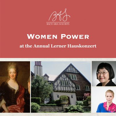Women Power at the Annual Lerner Hauskonzert presented by Bach Aria Soloists at ,  