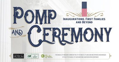 POMP AND CEREMONY: Inaugurations, First Families and Beyond presented by Kansas City Museum at Kansas City Museum at the Historic Garment District (KCM@HGD), Kansas City MO