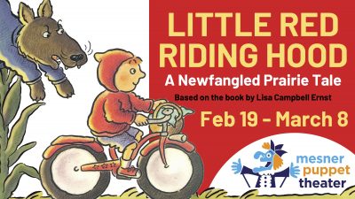 Little Red Riding Hood: A Newfangled Prairie Tale presented by Mesner Puppet Theatre at ,  