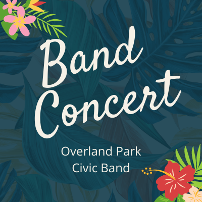 Overland Park Civic Band Concert presented by The Arts & Recreation Foundation of Overland Park at ,  