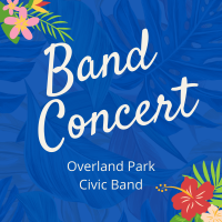 Overland Park Civic Band Concert presented by The Arts & Recreation Foundation of Overland Park at ,  