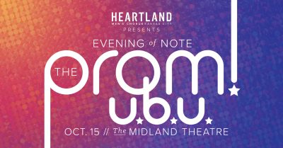 Evening of Note: The Prom! U.B.U. presented by Heartland Men's Chorus Kansas City at Arvest Bank Theatre at the Midland, Kansas City MO
