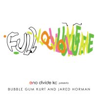 Full Volume: Bubble Gum Kurt and Jared Horman presented by The Box Gallery at The Box Gallery, Kansas City MO