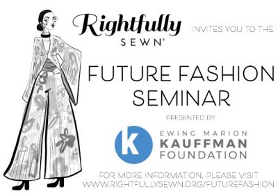 Rightfully Sewn Future Fashion Seminar Presented by Ewing Marion Kauffman Foundation presented by Rightfully Sewn at ,  