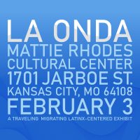 La Onda: Mattie Rhodes Cultural Center presented by Curiouser & Curiouser at Mattie Rhodes Art Center & Gallery, Kansas City MO